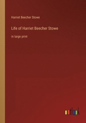 Life of Harriet Beecher Stowe 1