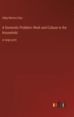 bokomslag A Domestic Problem; Work and Culture in the Household