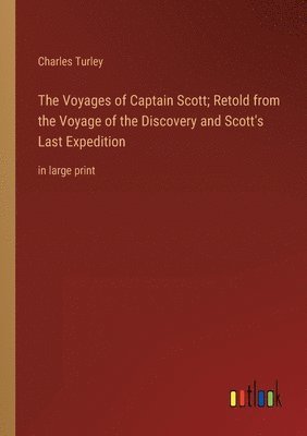 bokomslag Voyages of Captain Scott; Retold from the Voyage of the Discovery and Scott's Last Expedition