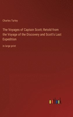 bokomslag The Voyages of Captain Scott; Retold from the Voyage of the Discovery and Scott's Last Expedition