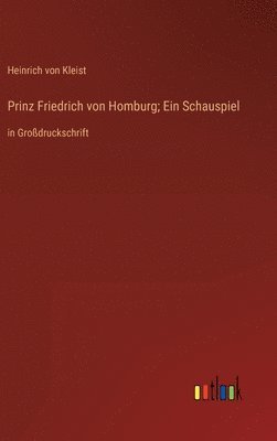 bokomslag Prinz Friedrich von Homburg; Ein Schauspiel