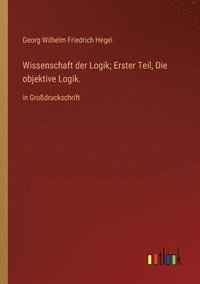 bokomslag Wissenschaft der Logik; Erster Teil, Die objektive Logik.