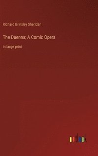 bokomslag The Duenna; A Comic Opera