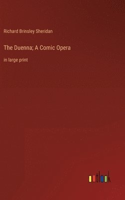 Duenna; A Comic Opera 1