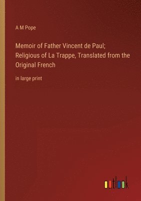 bokomslag Memoir of Father Vincent de Paul; Religious of La Trappe, Translated from the Original French