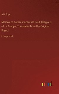 bokomslag Memoir of Father Vincent de Paul; Religious of La Trappe, Translated from the Original French