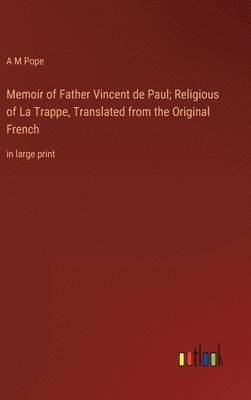 Memoir of Father Vincent de Paul; Religious of La Trappe, Translated from the Original French 1