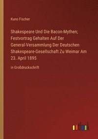 bokomslag Shakespeare Und Die Bacon-Mythen; Festvortrag Gehalten Auf Der General-Versammlung Der Deutschen Shakespeare-Gesellschaft Zu Weimar Am 23. April 1895
