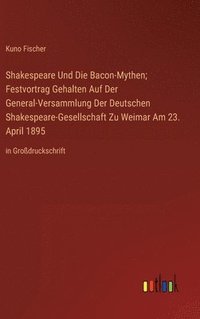 bokomslag Shakespeare Und Die Bacon-Mythen; Festvortrag Gehalten Auf Der General-Versammlung Der Deutschen Shakespeare-Gesellschaft Zu Weimar Am 23. April 1895
