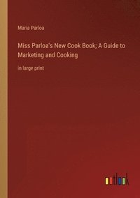 bokomslag Miss Parloa's New Cook Book; A Guide to Marketing and Cooking