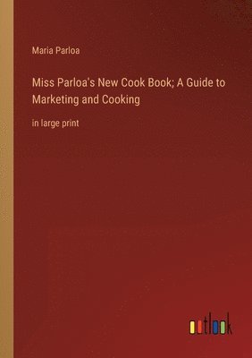 bokomslag Miss Parloa's New Cook Book; A Guide to Marketing and Cooking