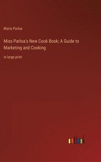 bokomslag Miss Parloa's New Cook Book; A Guide to Marketing and Cooking