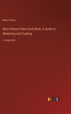 bokomslag Miss Parloa's New Cook Book; A Guide to Marketing and Cooking