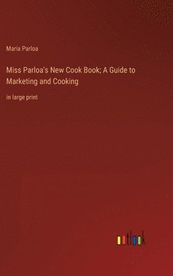 Miss Parloa's New Cook Book; A Guide to Marketing and Cooking 1