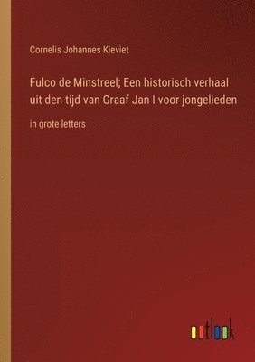 Fulco de Minstreel; Een historisch verhaal uit den tijd van Graaf Jan I voor jongelieden 1