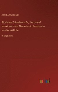 bokomslag Study and Stimulants; Or, the Use of Intoxicants and Narcotics in Relation to Intellectual Life