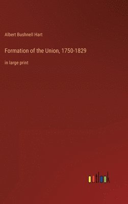 Formation of the Union, 1750-1829 1