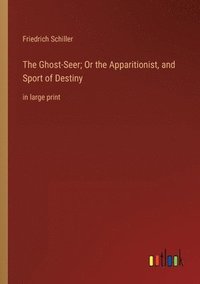 bokomslag The Ghost-Seer; Or the Apparitionist, and Sport of Destiny