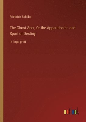 The Ghost-Seer; Or the Apparitionist, and Sport of Destiny 1