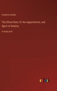 bokomslag The Ghost-Seer; Or the Apparitionist, and Sport of Destiny