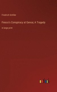 bokomslag Fiesco's Conspiracy at Genoa; A Tragedy
