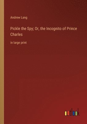 bokomslag Pickle the Spy; Or, the Incognito of Prince Charles