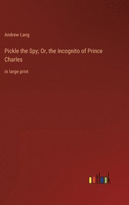 bokomslag Pickle the Spy; Or, the Incognito of Prince Charles