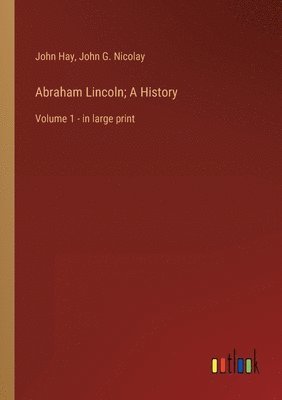 bokomslag Abraham Lincoln; A History