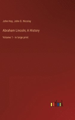 bokomslag Abraham Lincoln; A History