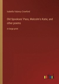 bokomslag Old Spookses' Pass, Malcolm's Katie, and other poems