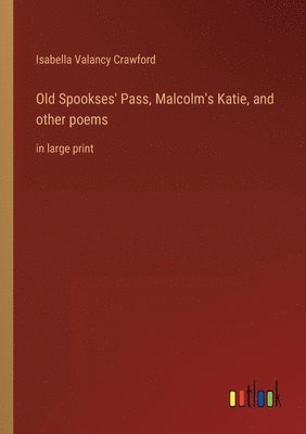 Old Spookses' Pass, Malcolm's Katie, and other poems 1