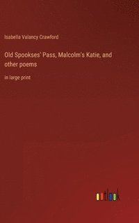 bokomslag Old Spookses' Pass, Malcolm's Katie, and other poems