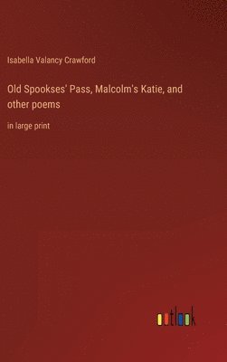 Old Spookses' Pass, Malcolm's Katie, and other poems 1