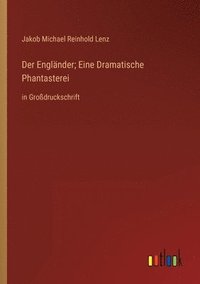 bokomslag Der Englnder; Eine Dramatische Phantasterei