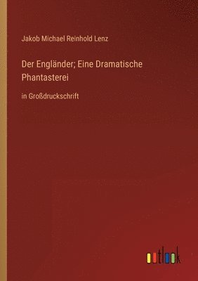 Der Englnder; Eine Dramatische Phantasterei 1