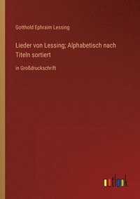 bokomslag Lieder von Lessing; Alphabetisch nach Titeln sortiert