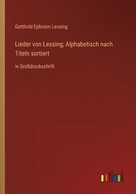 bokomslag Lieder von Lessing; Alphabetisch nach Titeln sortiert