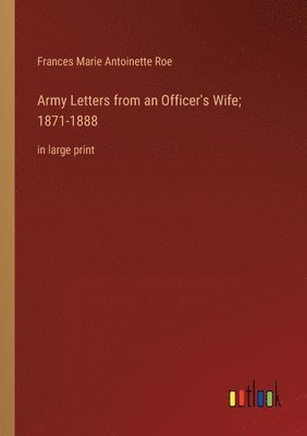 Army Letters from an Officer's Wife; 1871-1888 1