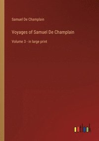 bokomslag Voyages of Samuel De Champlain: Volume 3 - in large print