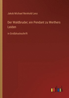 bokomslag Der Waldbruder; ein Pendant zu Werthers Leiden