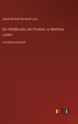 bokomslag Der Waldbruder; ein Pendant zu Werthers Leiden