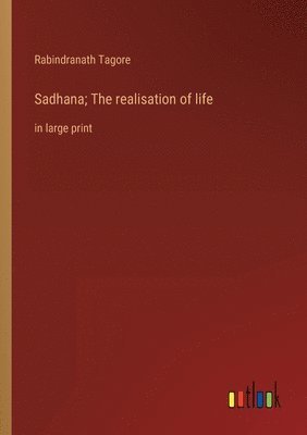 Sadhana; The realisation of life