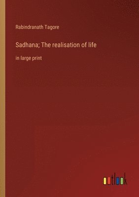 Sadhana; The realisation of life 1