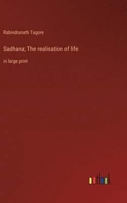 Sadhana; The realisation of life