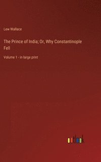 bokomslag The Prince of India; Or, Why Constantinople Fell