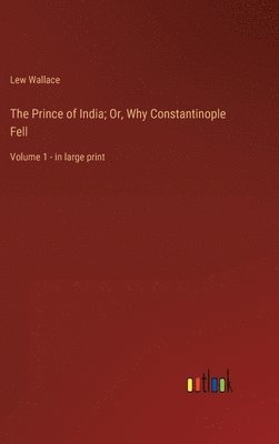 bokomslag The Prince of India; Or, Why Constantinople Fell