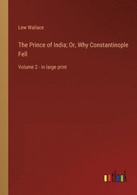 bokomslag Prince of India; Or, Why Constantinople Fell