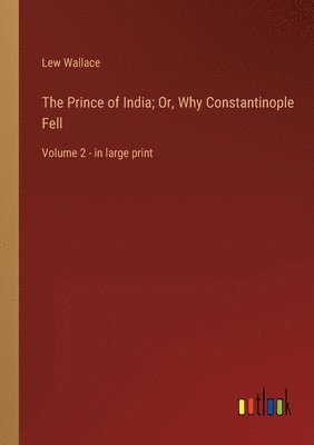 bokomslag Prince of India; Or, Why Constantinople Fell