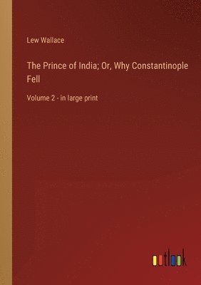 bokomslag The Prince of India; Or, Why Constantinople Fell