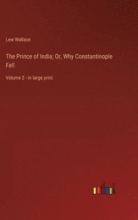 bokomslag Prince of India; Or, Why Constantinople Fell